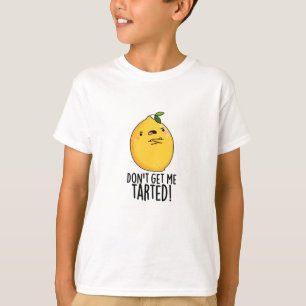 Don't Get Me Tarted Funny Lemon Pun T-Shirt