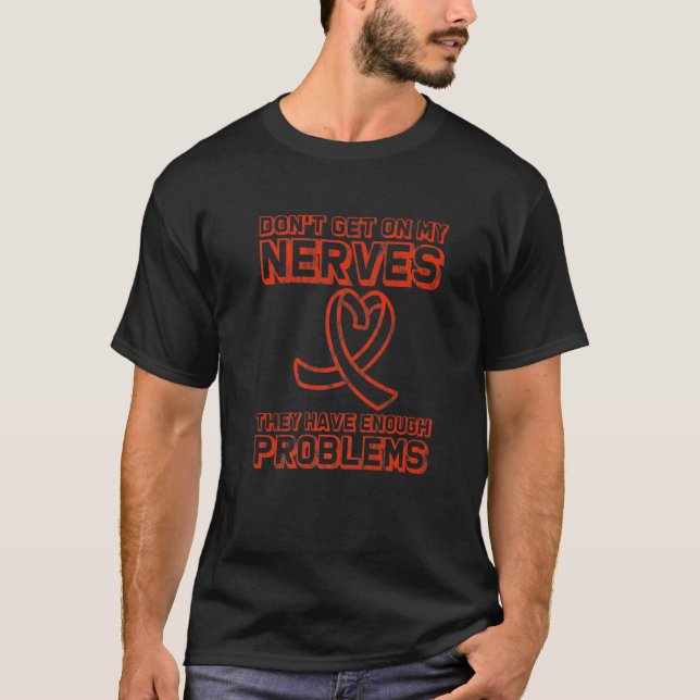 Don't Get On My Nerves, They Have Enough Problems  T-Shirt (Front)