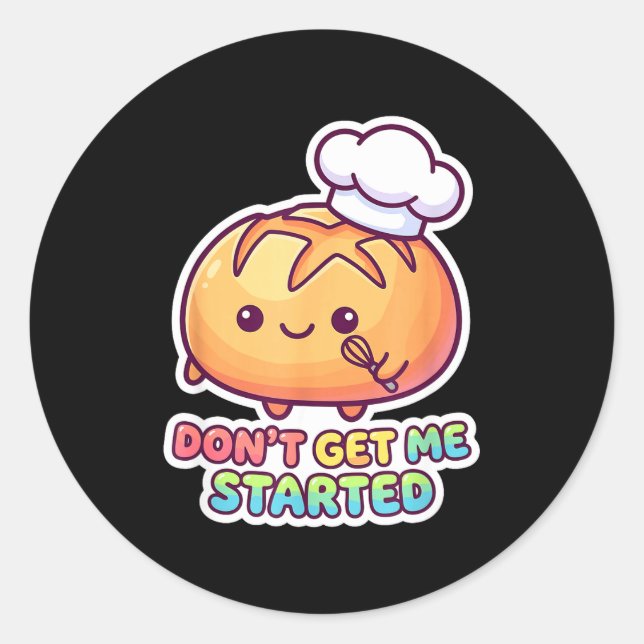 Don't get started sourdough pun funny kawaii bread classic round sticker (Front)