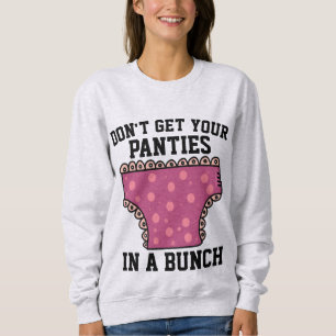 DON'T GET YOUR PANTIES IN A BUNCH T-SHIRTS