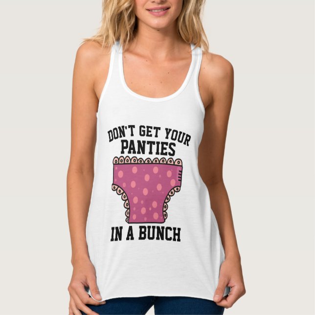 DON'T GET YOUR PANTIES IN A BUNCH T-SHIRTS (Front)