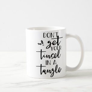 Dont Get Your Tinsel In A Tangle - Funny Slogan  Coffee Mug