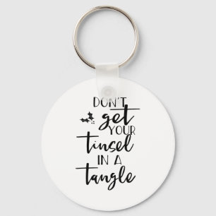 Dont Get Your Tinsel In A Tangle - Funny Slogan  Key Ring
