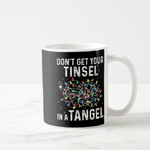 Don't Get Your Tinsel In A Tangle Funny Xmas Light Coffee Mug
