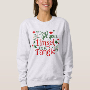 Don't Get Your Tinsel in a Tangle Sweatshirt