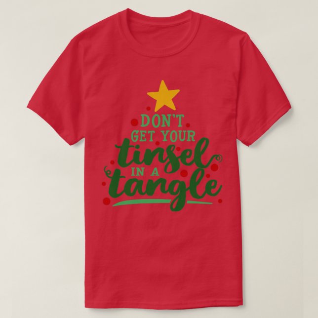Dont get your tinsel in a tangle T-Shirt (Design Front)
