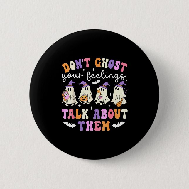 Dont Ghost Your Feeling Halloween School Counsello 6 Cm Round Badge (Front)