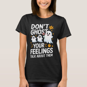 Don't Ghost Your Feelings Halloween Mental Health T-Shirt