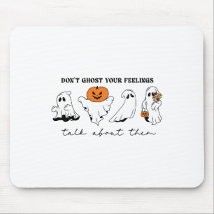 Don't Ghost Your Feelings Inspirational Therapy Ps Mouse Pad