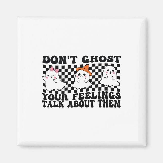 Don't Ghost Your Feelings Talk About Them Spooky H Magnet (Front)