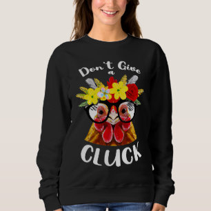 Don't Give a Cluck a Chicken for Crazy Chicken La Sweatshirt