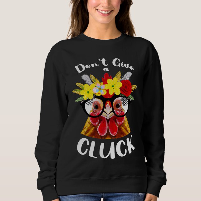 Don't Give a Cluck a  Chicken for Crazy Chicken La Sweatshirt (Front)