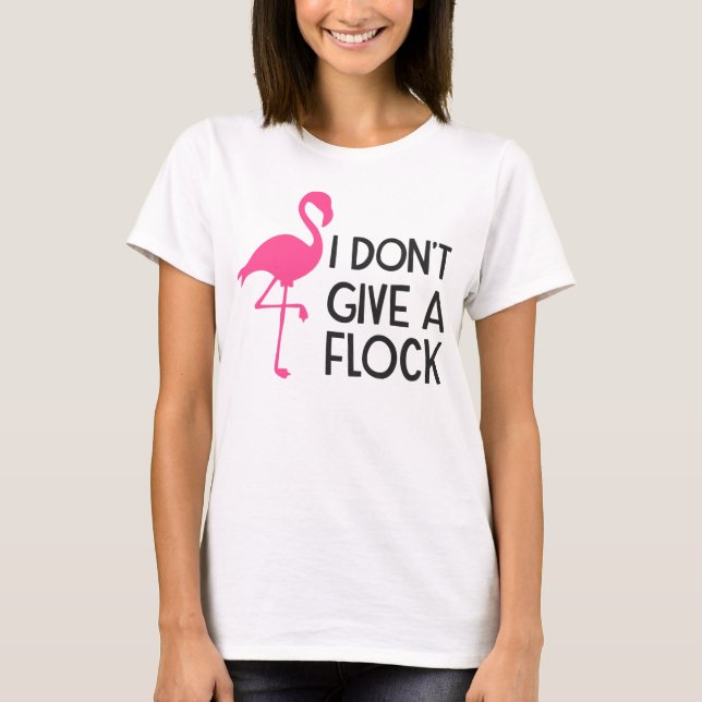 Don't Give A Flock T-Shirt (Front)