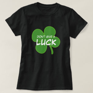Don't Give a Luck St. Patrick's Day Shamrock T-Shirt