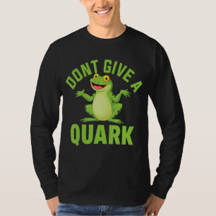 Dont Give A Quark Frog Green Frog Frog Toad T-Shirt