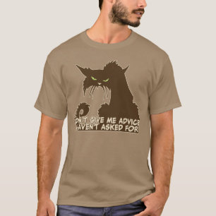 Don't Give Me Advice Angry Cat Saying dark T-Shirt