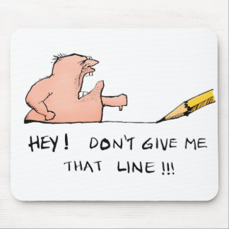 Don't Give Me That Line Mousepad