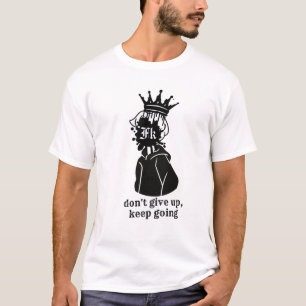 Don't give up and keep going T-Shirt
