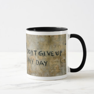Don't Give Up Any Day - Mug
