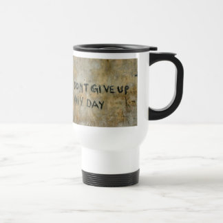Don't Give Up Any Day - Mug
