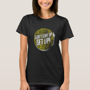 Don't Give Up Get Up Motivational Inspirational T-Shirt
