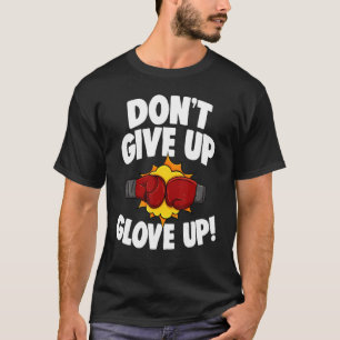 Don't Give Up Glove Up Boxing All Day Men Boxing S T-Shirt