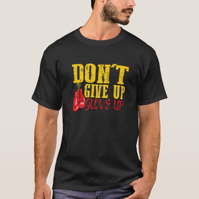 Dont Give Up Glove Up Boxing Coach Training T-Shirt (Front)