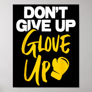 Don't Give Up Glove Up - Kickboxing Kickboxer Boxi Poster