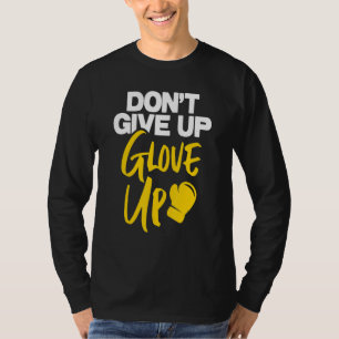 Don't Give Up Glove Up - Kickboxing Kickboxer Boxi T-Shirt