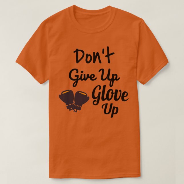 Dont give up glove up T-Shirt (Design Front)