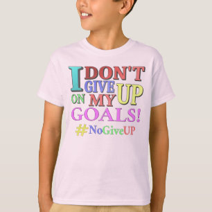 "DON'T GIVE UP GOALS" Cute Design. Buy Now T-Shirt