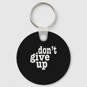 Dont Give Up Inspirational Motivational Key Ring