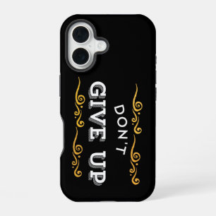 Don't Give Up – Motivational Quote for Daily Inspi iPhone 16 Case