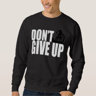 Don't Give Up Mountain Bike MTB Moto Downhill BMX Sweatshirt