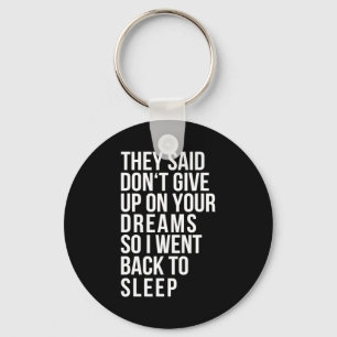 Dont Give Up On Your Dream Back To Sleep Funny Ir  Key Ring