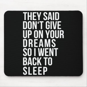 Dont Give Up On Your Dream Back To Sleep Funny Ir Mouse Pad