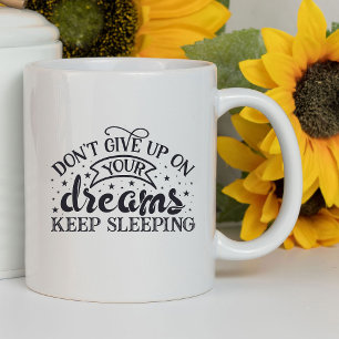 Don't Give Up On Your Dreams Funny   Sarcastic Mug
