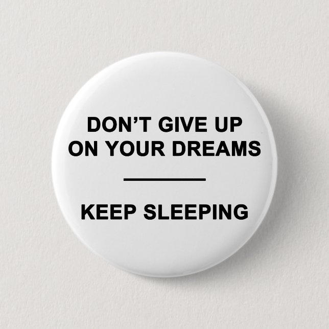 Don't Give Up on Your Dreams.  Keep Sleeping 6 Cm Round Badge (Front)