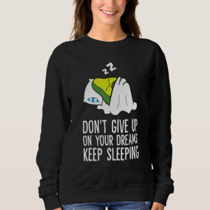 Don't Give Up On Your Dreams Keep Sleeping Cute Av Sweatshirt