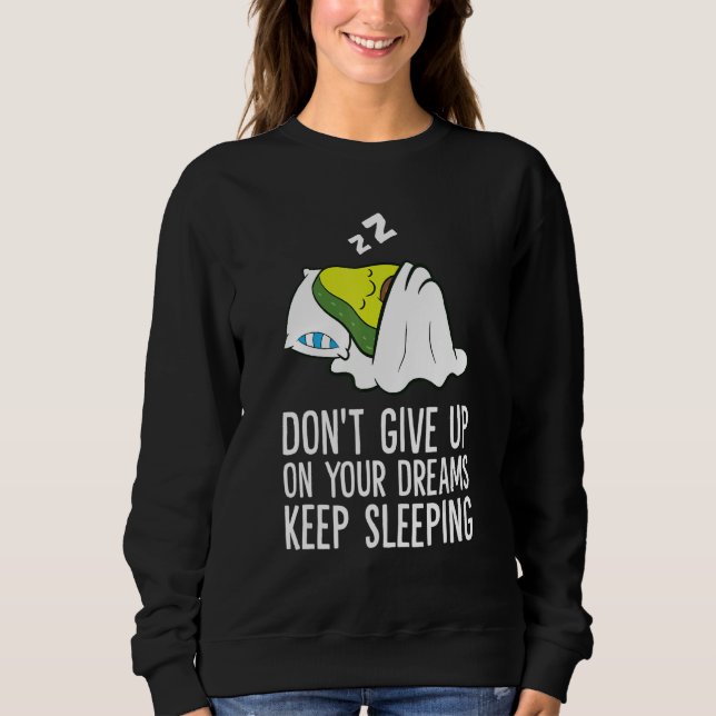 Don't Give Up On Your Dreams Keep Sleeping Cute Av Sweatshirt (Front)