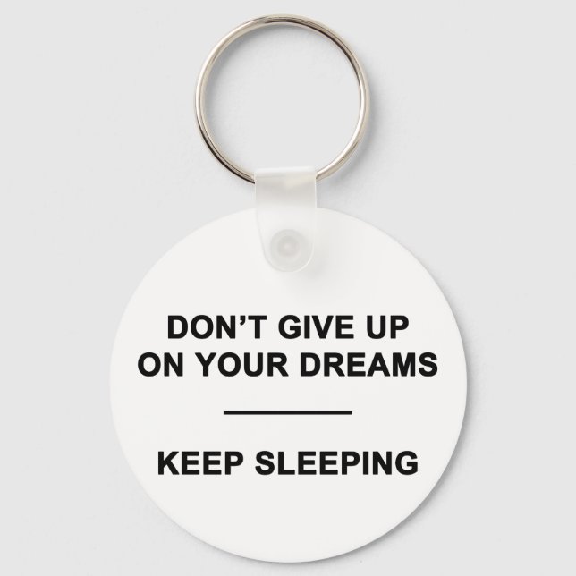 Don't Give Up on Your Dreams.  Keep Sleeping Key Ring (Front)