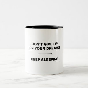 Don't Give Up on Your Dreams.  Keep Sleeping Two-Tone Coffee Mug