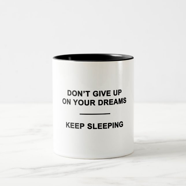 Don't Give Up on Your Dreams.  Keep Sleeping Two-Tone Coffee Mug (Center)