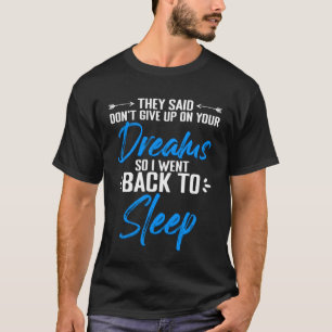 Don't Give Up On Your Dreams Quotes Humourous Napp T-Shirt
