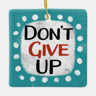 Don't Give Up Ornament