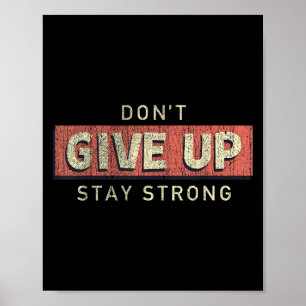 Dont Give Up Stay Strong Motivational Quote Poster