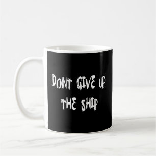 Don'T Give Up The Ship Coffee Mug