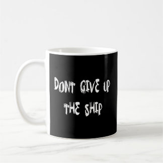 Don'T Give Up The Ship Coffee Mug