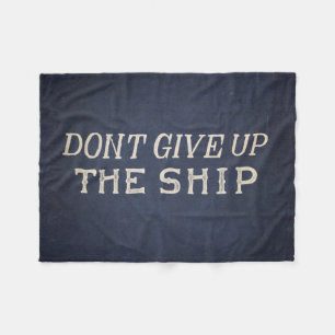 Don't Give Up The Ship Fleece Blanket
