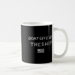 Dont Give Up The Ship Us Flag Don't Patriot Indepe Coffee Mug